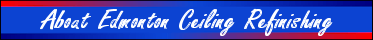 Welcome to Edmonton Ceiling Refinishing Welcome to Edmonton Ceiling Refinishing