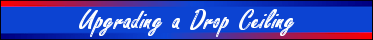 Upgrading a Drop Ceiling Upgrading a Drop Ceiling