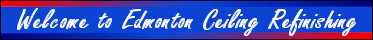 Welcome to Edmonton Ceiling Refinishing